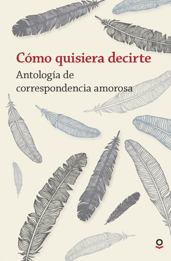 Portada de Cómo quisiera decirte. Antología de correspondencia amorosa – Loqueleo