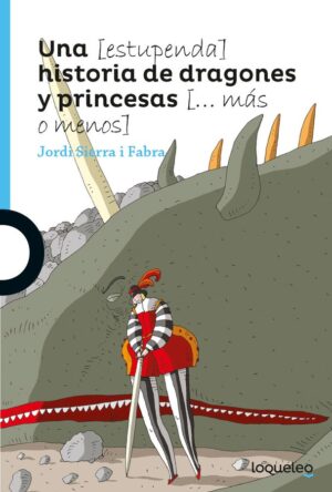Portada de Una (estupenda) historia de dragones y princesas (… más o menos) – Loqueleo