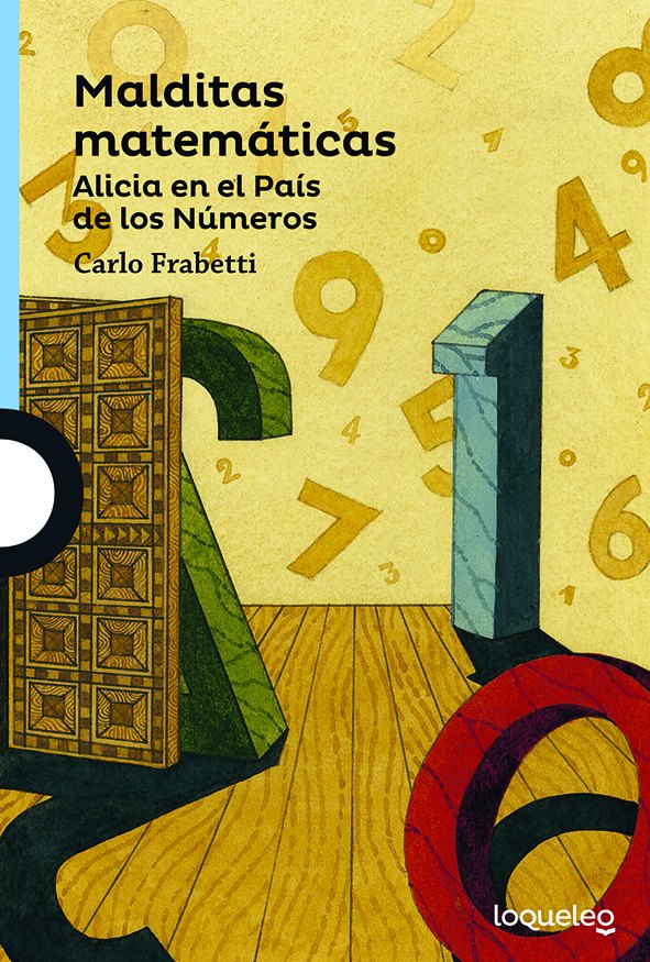 Portada de Malditas matemáticas. Alicia en el País de los Números – Loqueleo