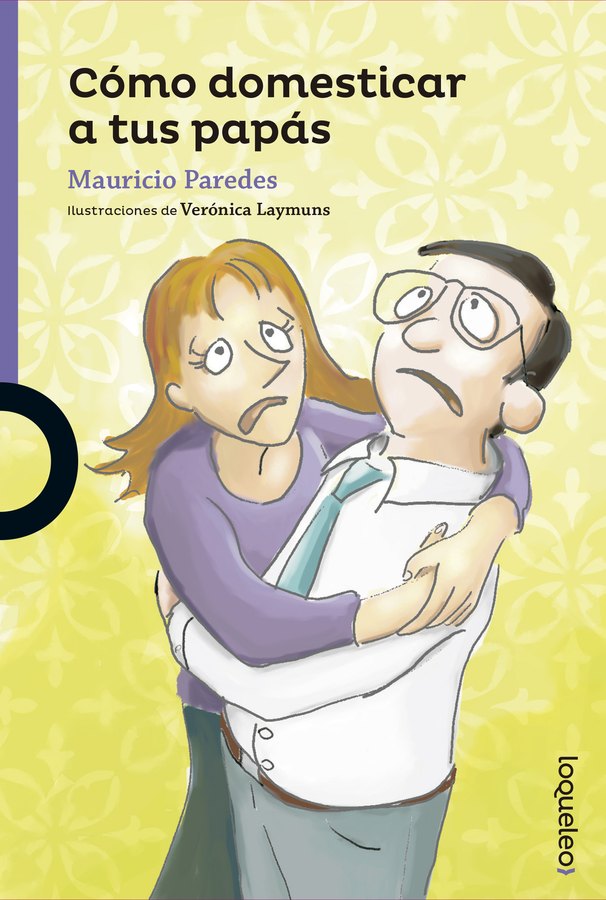 Portada de Cómo domesticar a tus papás – Loqueleo