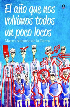Portada de El año que nos volvimos todos un poco locos – Loqueleo