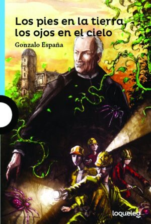 Portada de Los pies en la tierra, los ojos en el cielo – Loqueleo