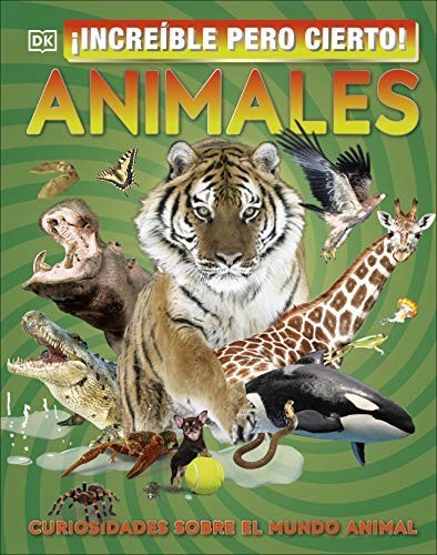 Portada de ¡Increíble pero cierto! Animales: Curiosidades sobre el mundo animal
