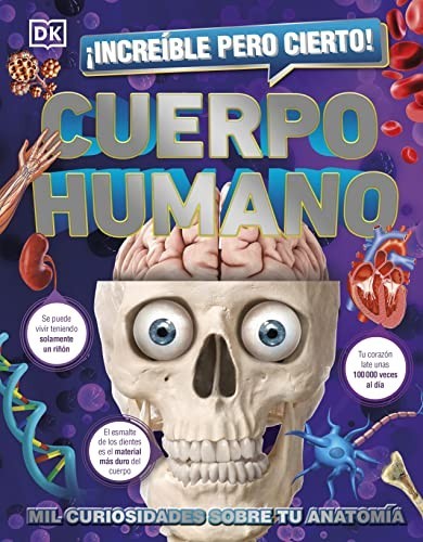 Portada de ¡Increíble pero cierto! Cuerpo humano: Mil curiosidades sobre tu anatomía