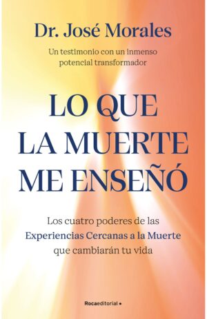 Portada de Lo que la muerte me enseñó. Los cuatro poderes de las ECM que sanarán tu vida