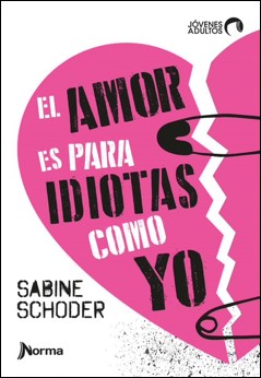 Portada de El amor es para idiotas como yo – Norma